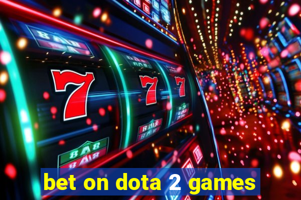 bet on dota 2 games