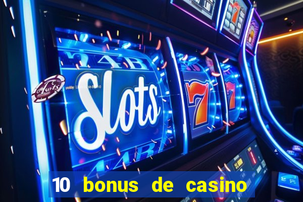 10 bonus de casino gratuits sans dép?t