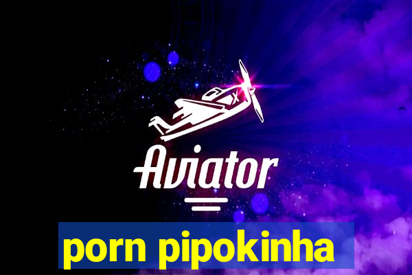 porn pipokinha