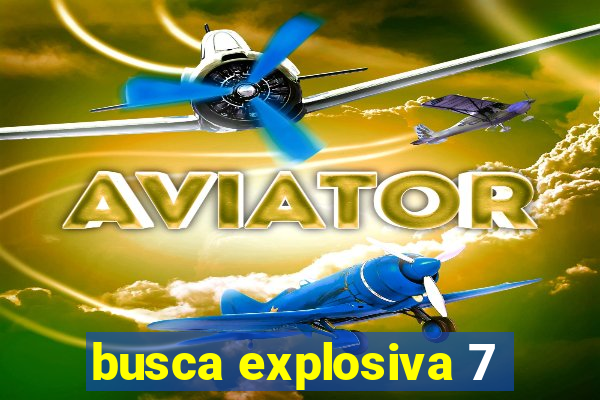 busca explosiva 7