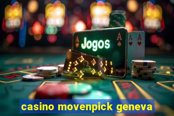 casino movenpick geneva