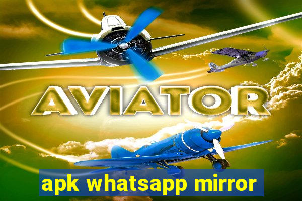 apk whatsapp mirror