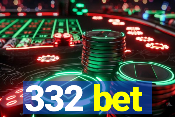 332 bet