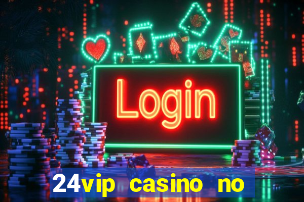 24vip casino no deposit code