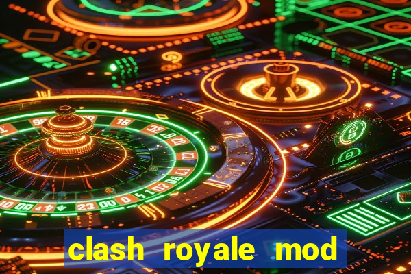 clash royale mod cartas modificadas