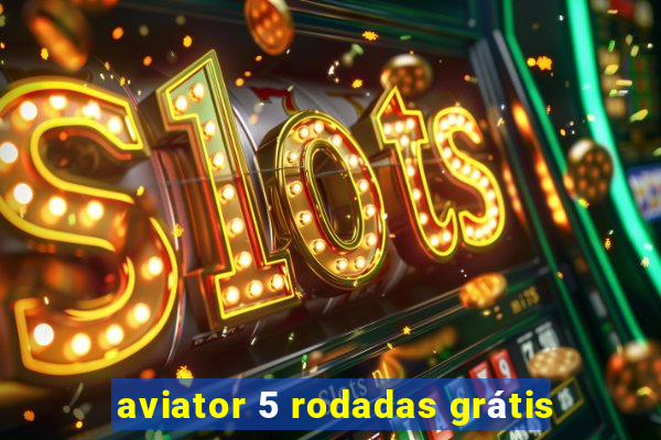 aviator 5 rodadas grátis