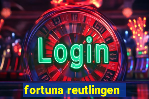 fortuna reutlingen