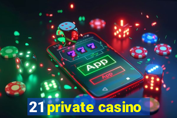 21 private casino