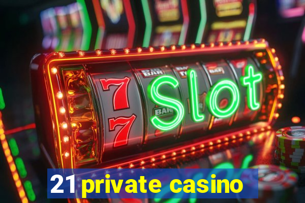 21 private casino