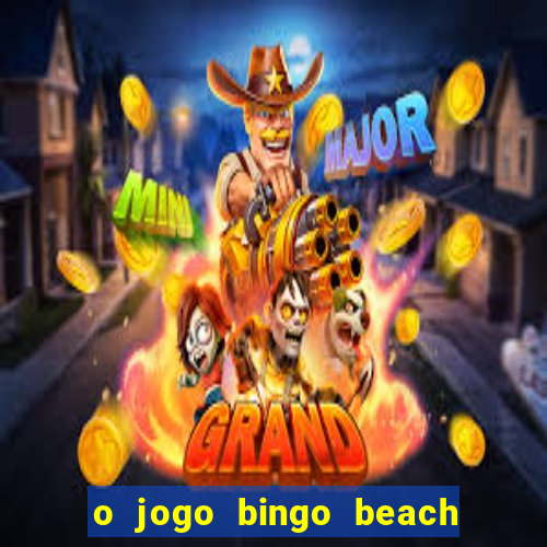 o jogo bingo beach paga mesmo