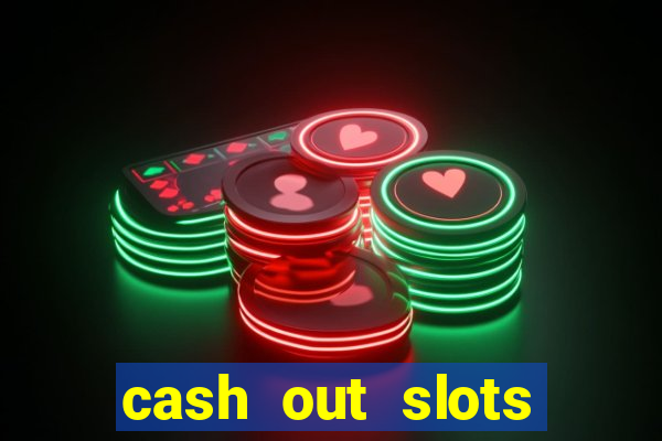 cash out slots paga mesmo