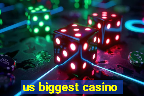 us biggest casino