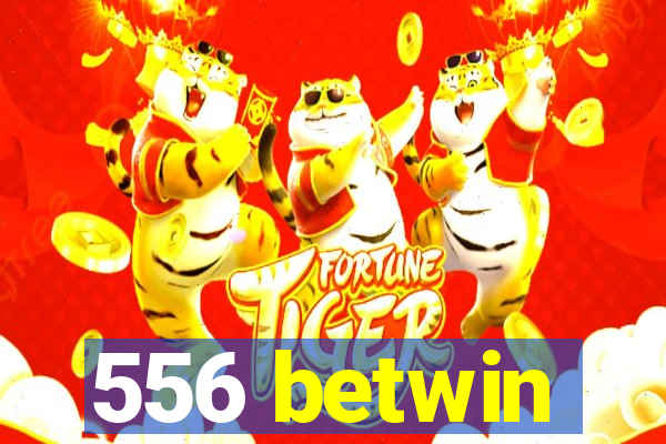 556 betwin