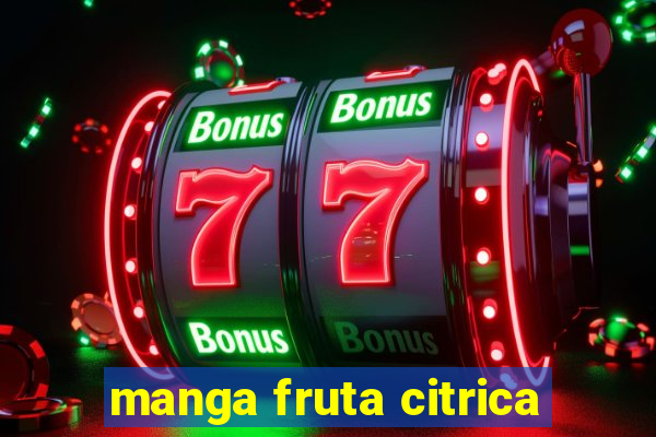 manga fruta citrica