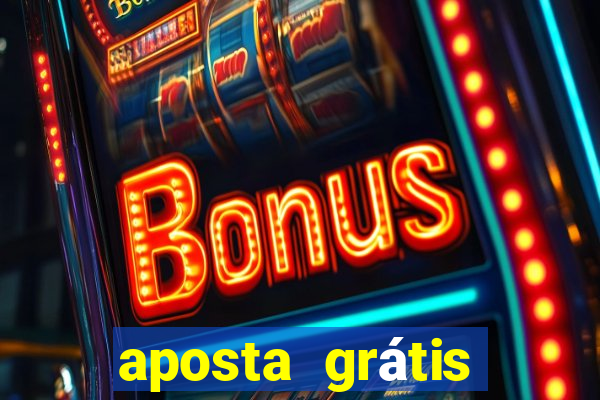 aposta grátis bet365 hoje