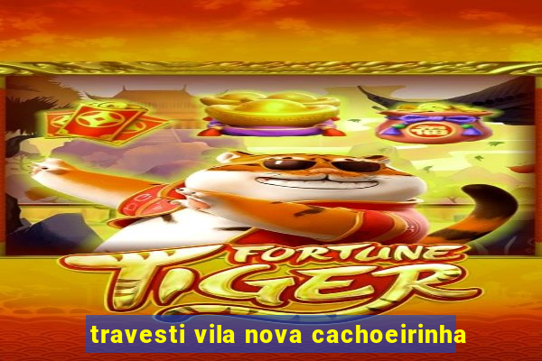 travesti vila nova cachoeirinha