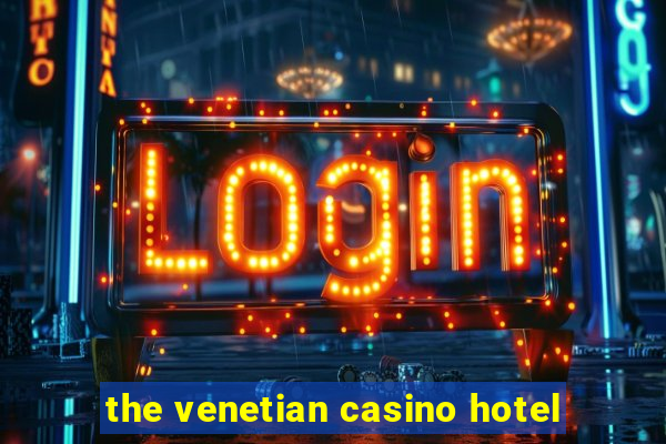 the venetian casino hotel