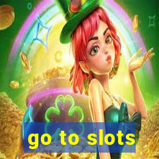 go to slots