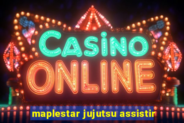 maplestar jujutsu assistir