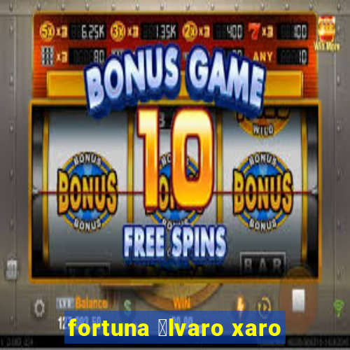 fortuna 谩lvaro xaro