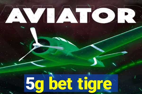 5g bet tigre