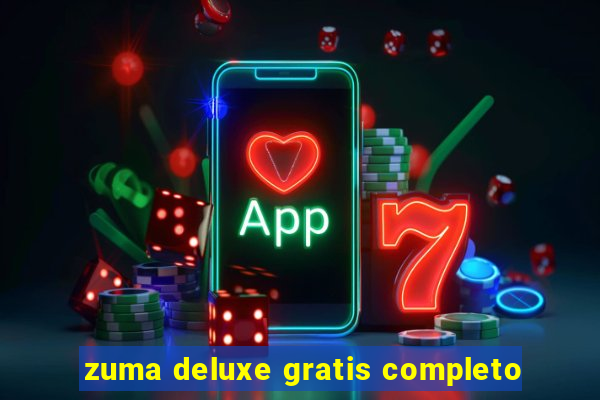 zuma deluxe gratis completo