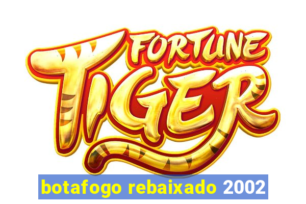 botafogo rebaixado 2002