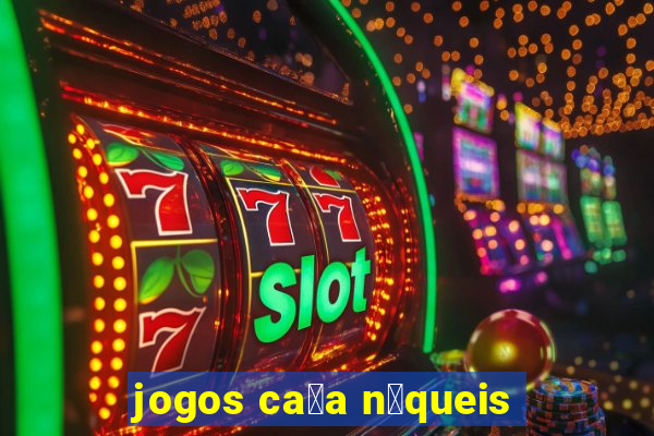 jogos ca莽a n铆queis