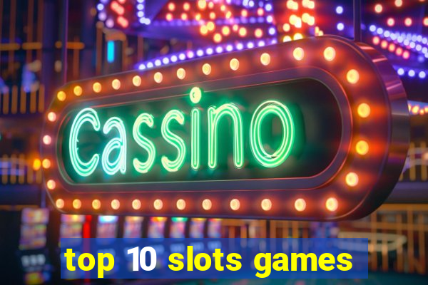 top 10 slots games