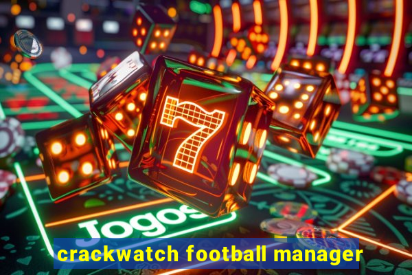 crackwatch football manager