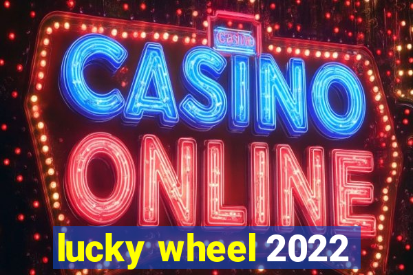 lucky wheel 2022