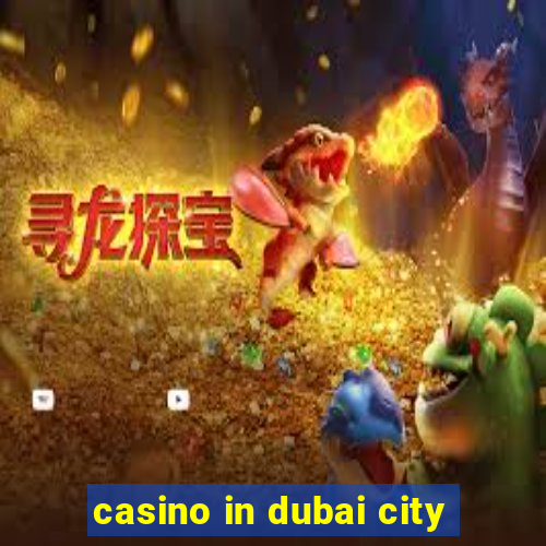 casino in dubai city