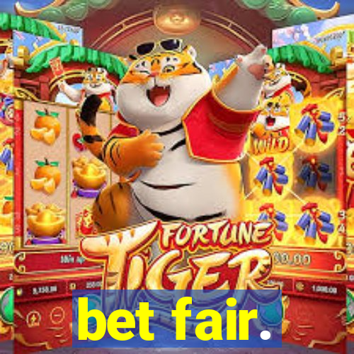 bet fair.