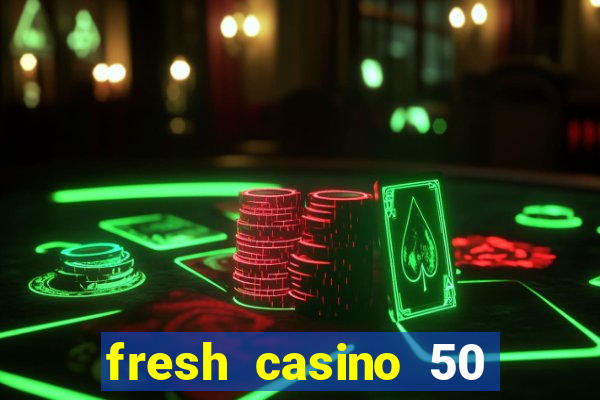 fresh casino 50 free spins