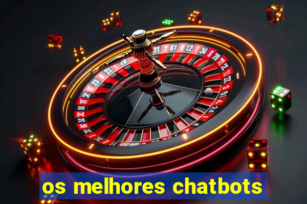 os melhores chatbots