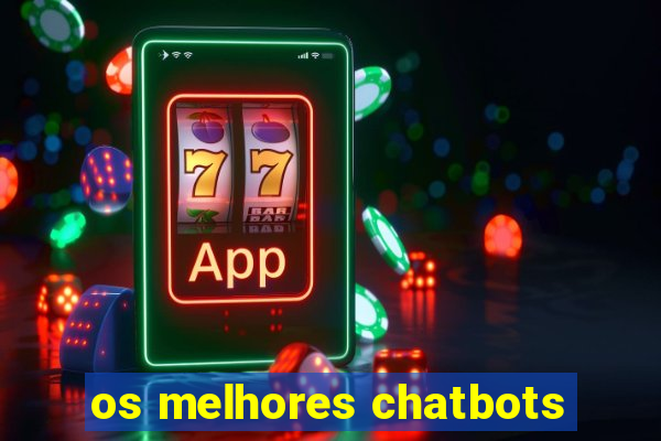 os melhores chatbots