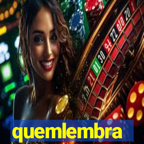 quemlembra