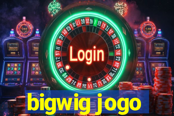 bigwig jogo