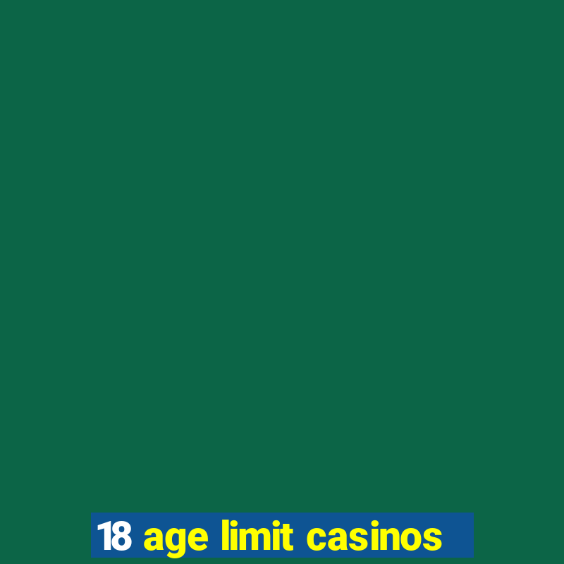 18 age limit casinos