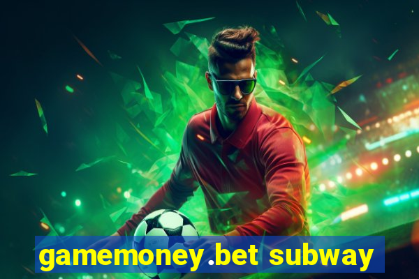 gamemoney.bet subway