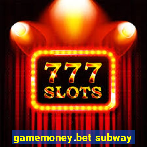 gamemoney.bet subway