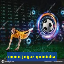 como jogar quininha