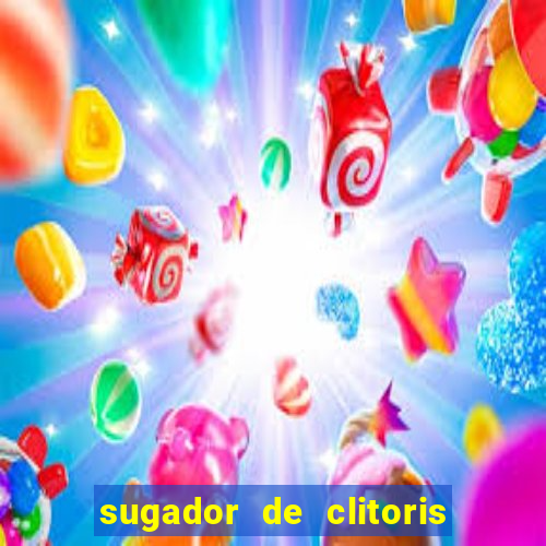 sugador de clitoris e vibrador