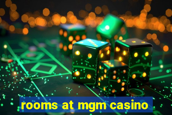 rooms at mgm casino