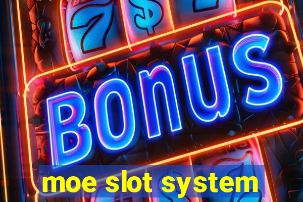 moe slot system