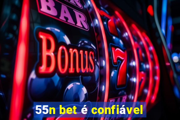 55n bet é confiável