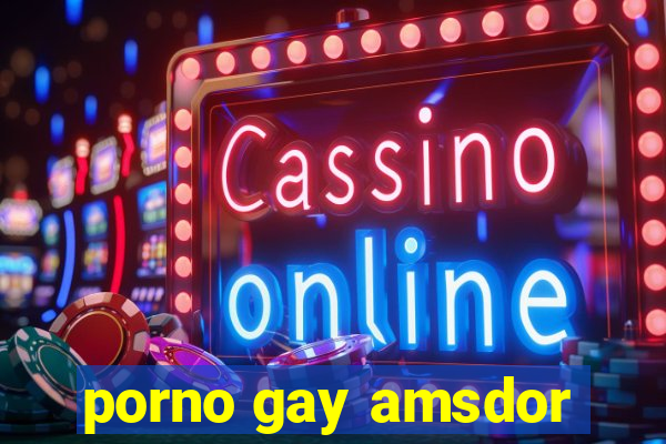 porno gay amsdor