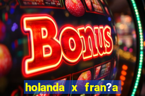 holanda x fran?a onde assistir