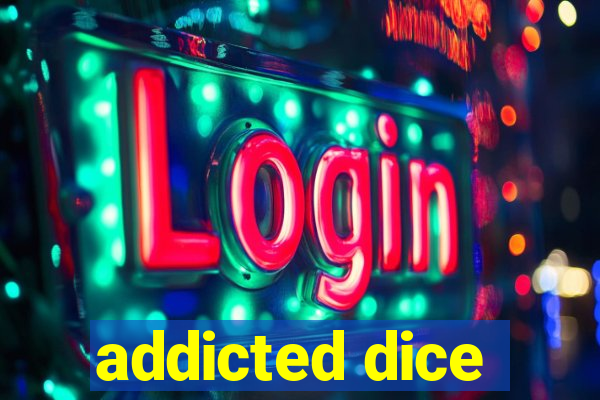 addicted dice