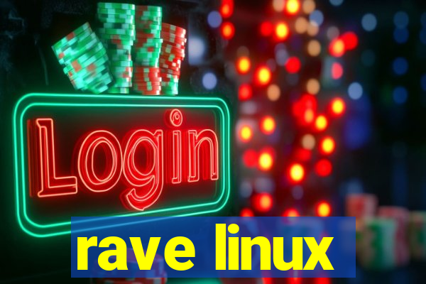 rave linux